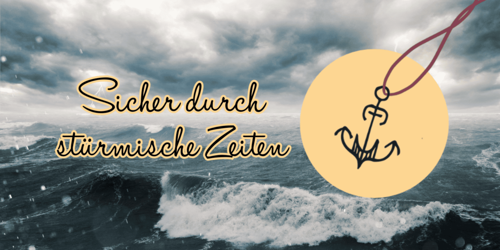 Bild mit stürmischer See, darauf der Text "Sicher durch stürmische Zeiten" und ein Logo, bestehend aus einem schwarzen Anker auf einem gelben Kreis