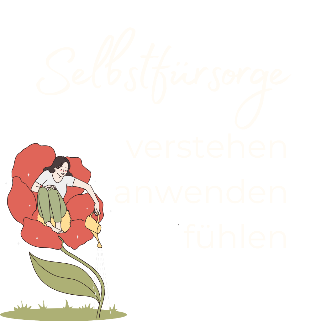 Selbstfürsorge verstehen, anwenden, fühlen